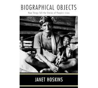 Biographical Objects: How Things Tell the Stories of Peoples' Lives
