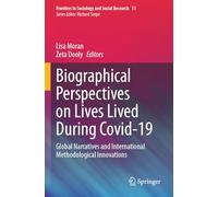 Biographical Perspectives on Lives Lived During Covid-19: Global Narratives and International Methodological Innovations (Frontiers in Sociology and Social Research, 11)