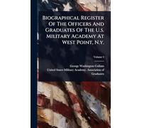 Biographical Register Of The Officers And Graduates Of The U.s. Military Academy At West Point, N.y.