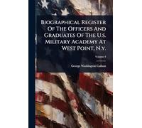 Biographical Register Of The Officers And Graduates Of The U.s. Military Academy At West Point, N.y.