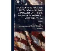 Biographical Register Of The Officers And Graduates Of The U.s. Military Academy At West Point, N.y.