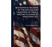 Biographical Register Of The Officers And Graduates Of The U.s. Military Academy At West Point, N.y.