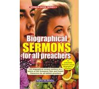 Biographical Sermon Outlines for all Preachers: 140 biographical sermon outlines on a variety of Old Testament Male and Female Characters for all faithful preachers (Sermon Series)