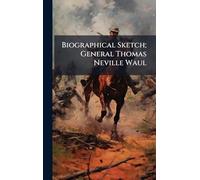 Biographical Sketch; General Thomas Neville Waul