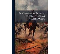 Biographical Sketch; General Thomas Neville Waul