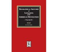 Biographical Sketches of Loyalists of the American Revolution, Volume #1