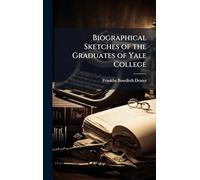 Biographical Sketches of the Graduates of Yale College