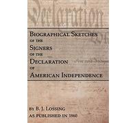 Biographical Sketches Of The Signers Of The Declaration Of American Independence