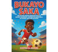 Biographie de Bukayo Saka: Une histoire sportive inspirante pour les enfants, racontant l'histoire d'un jeune héros du football qui a suivi ses rêves.