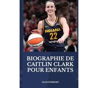 BIOGRAPHIE DE CAITLIN CLARK POUR ENFANTS: Une biographie inspirante pour les jeunes lecteurs aux grands rêves - Un petit livre d’or.