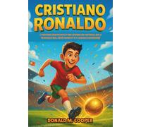 Biographie de Cristiano Ronaldo: L'histoire inspirante d'une légende du football qui a travaillé dur, rêvé grand et n'a jamais abandonné