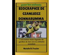 Biographie de Gianluigi Donnarumma pour les enfants: L'ascension d'une légende du gardien de but vers la célébrité mondiale