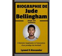 Biographie de Jude Bellingham pour les enfants: L'histoire inspirante et l'ascension d'un prodige du football