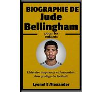 Biographie de Jude Bellingham pour les enfants: L'histoire inspirante et l'ascension d'un prodige du football