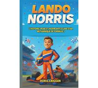 Biographie de Lando Norris: L'histoire vraie et inspirante d'une star britannique de Formule 1 : du champion de karting au vainqueur du Grand Prix, ... et un quiz pour les jeunes lecteurs.