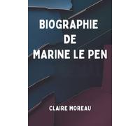 BIOGRAPHIE DE MARINE LE PEN: Une vie dans l'œil du cyclone