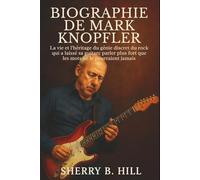 Biographie de Mark Knopfler: La vie et l'héritage du génie discret du rock qui a laissé sa guitare parler plus fort que les mots ne le pourraient jamais