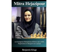 Biographie de Mitra Hejazipour: La Courageuse Championne d'Échecs Qui a Défie l'Oppression et Changé le Jeu à Jamais