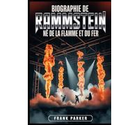 Biographie de Rammstein: Né de la flamme et du fer: L'ascension, la rage et le règne du son le plus féroce d'Allemagne