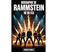 Biographie de Rammstein : Né du feu: Comment six hommes ont transformé la douleur, la provocation et la passion en un phénomène mondial