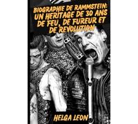 BIOGRAPHIE de RAMMSTEIN: Un héritage de 30 ans de feu, de fureur et de révolution: Immersion dans l'univers des titans du métal allemand qui ont ... frontières et déclenché un phénomène mondial