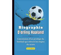 Biographie d'Erling Haaland: L'ascension d'un prodige du football qui réécrit les règles du score