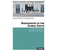 Biographies in the Global South : Life Stories Embedded in Figurations and Discourses
