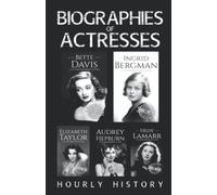 Biographies of Actresses: Bette Davis, Ingrid Bergman, Elizabeth Taylor, Audrey Hepburn, Hedy Lamarr