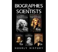 Biographies of Scientists: Albert Einstein, Isaac Newton, Galileo Galilei, Charles Darwin, Michael Faraday