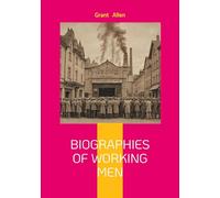 Biographies Of Working Men: Exploring Industrial Revolution Labor Movements and Human Resilience