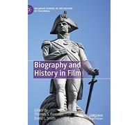 Biography and History in Film (Palgrave Studies in the History of the Media)