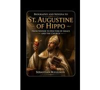 Biography and novena to St. Augustine of Hippo: From Sinner to Doctor of Grace and the church