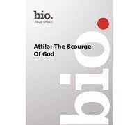 Biography -- Biography Attila: The Scourge Of God