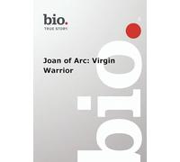 Biography -- Biography Joan of Arc: Virgin Warrior
