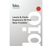 Biography -- Biography Lewis & Clark: Explorers Of Th