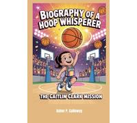 Biography of a Hoop Whisperer: The Caitlin Clark Mission
