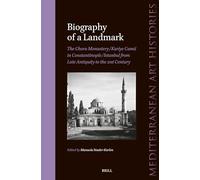 Biography of a Landmark, The Chora Monastery and Kariye Camii in Constantinople/Istanbul from Late Antiquity to the 21st Century: 7 (Mediterranean Art Histories, 7)