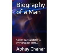 Biography of a man: Simple story, relatable to every man out there...