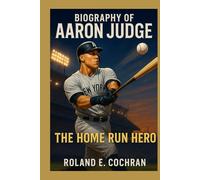 Biography of Aaron Judge: The Home Run Hero