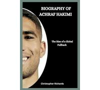 BIOGRAPHY OF ACHRAF HAKIMI: The Rise of a Global Fullback