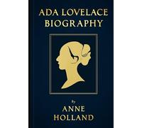 BIOGRAPHY OF ADA LOVELACE: THE WOMAN WHO IMAGINED THE DIGITAL AGE
