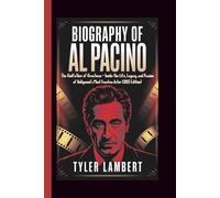 BIOGRAPHY OF AL PACINO: The Godfather of Greatness - Inside the Life, Legacy, and Passion of Hollywood’s Most Fearless Actor (2025 Edition)