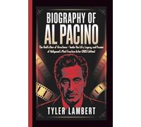 BIOGRAPHY OF AL PACINO: The Godfather of Greatness - Inside the Life, Legacy, and Passion of Hollywood’s Most Fearless Actor (2025 Edition)