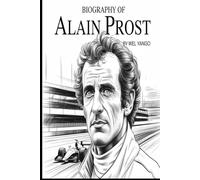 BIOGRAPHY OF ALAIN PROST: THE JOURNEY OF A FORMULA 1 LEGEND