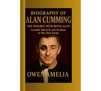 BIOGRAPHY OF ALAN CUMMING: THE TROUBLE WITH BEING ALAN: Scandal, Survival, and Stardom on My Own Terms