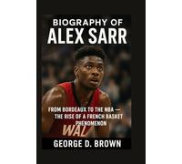 BIOGRAPHY OF ALEX SARR: FROM BORDEAUX TO THE NBA - THE RISE OF A FRENCH BASKETBALL PHENOMENON