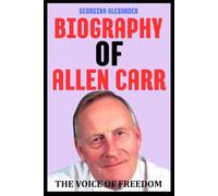 BIOGRAPHY OF ALLEN CARR: THE VOICE OF FREEDOM