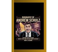 BIOGRAPHY OF ANDREW SCHULZ: Speaking Truth to Power- Andrew Schulz and the New Comedy Movement