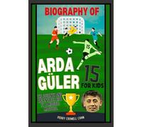 Biography of Arda guler for kids: The Journey and relentless rise by a midfield maestro