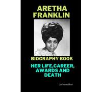 Biography of Aretha Franklin: Her Personal Life, Career Awards and Death